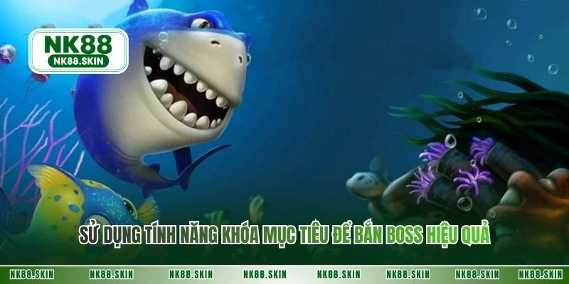 Sử dụng tính năng khóa mục tiêu để bắn boss hiệu quả