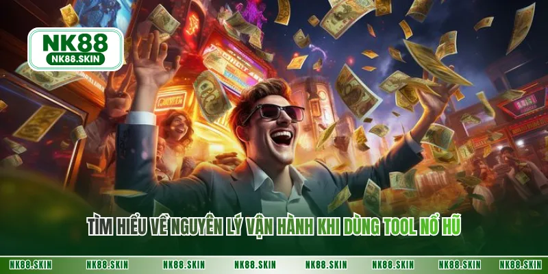 Tìm hiểu về nguyên lý vận hành khi dùng tool nổ hũ